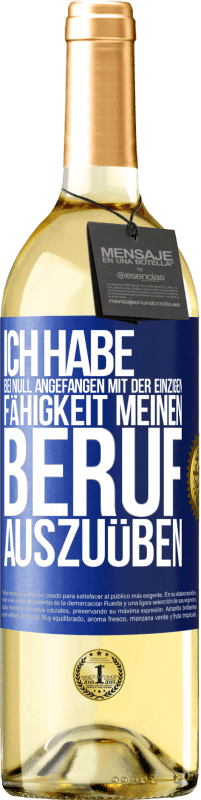 29,95 € Kostenloser Versand | Weißwein WHITE Ausgabe Ich habe bei Null angefangen mit der einzigen Fähigkeit, meinen Beruf auszuüben Blaue Markierung. Anpassbares Etikett Junger Wein Ernte 2023 Verdejo