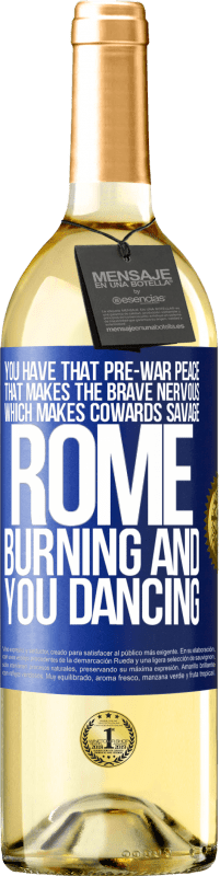 29,95 € | White Wine WHITE Edition You have that pre-war peace that makes the brave nervous, which makes cowards savage. Rome burning and you dancing Blue Label. Customizable label Young wine Harvest 2023 Verdejo