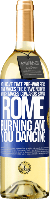 29,95 € Free Shipping | White Wine WHITE Edition You have that pre-war peace that makes the brave nervous, which makes cowards savage. Rome burning and you dancing Blue Label. Customizable label Young wine Harvest 2025 Verdejo