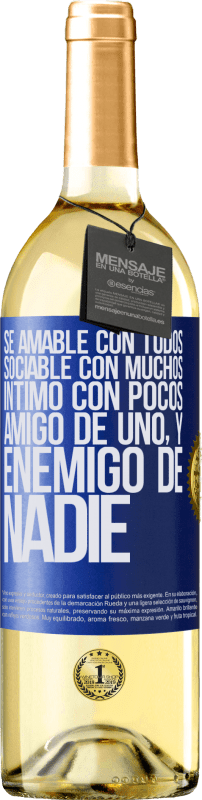 «Sé amable con todos, sociable con muchos, íntimo con pocos, amigo de uno, y enemigo de nadie» Edición WHITE