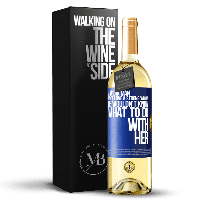 29,95 € Free Shipping | White Wine WHITE Edition A weak man can't love a strong woman, he wouldn't know what to do with her Blue Label. Customizable label Young wine Harvest 2023 Verdejo