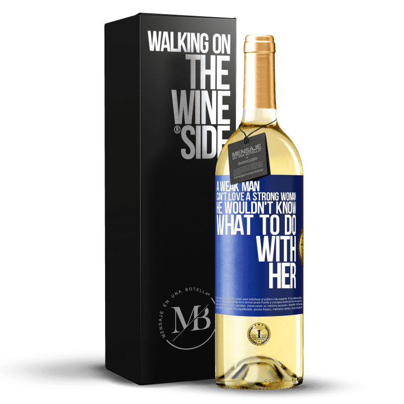 29,95 € Free Shipping | White Wine WHITE Edition A weak man can't love a strong woman, he wouldn't know what to do with her Blue Label. Customizable label Young wine Harvest 2024 Verdejo