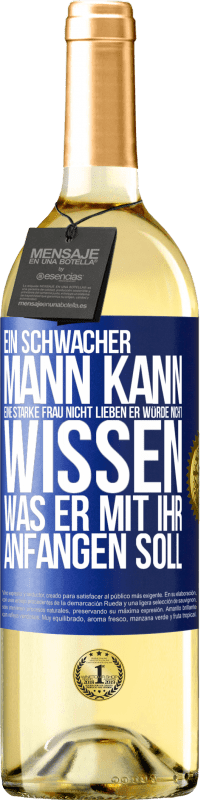 29,95 € | Weißwein WHITE Ausgabe Ein schwacher Mann kann eine starke Frau nicht lieben, er würde nicht wissen, was er mit ihr anfangen soll Blaue Markierung. Anpassbares Etikett Junger Wein Ernte 2025 Verdejo