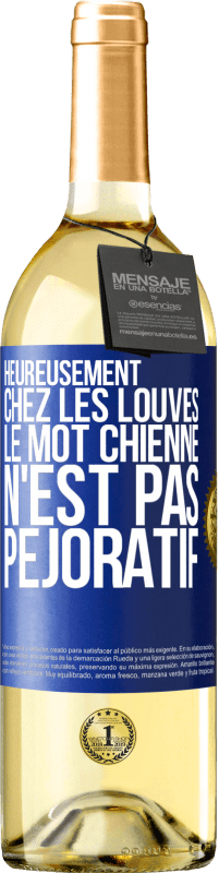 29,95 € | Vin blanc Édition WHITE Heureusement chez les louves, le mot chienne n'est pas péjoratif Étiquette Bleue. Étiquette personnalisable Vin jeune Récolte 2025 Verdejo