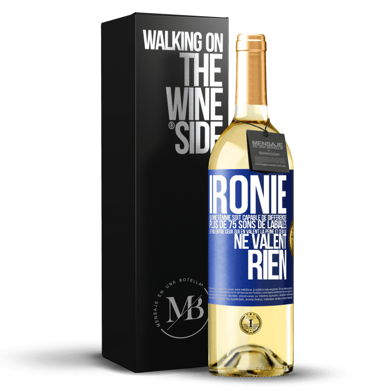 29,95 € Envoi gratuit | Vin blanc Édition WHITE Ironie. Qu'une femme soit capable de différencier plus de 75 sons de labiales et pas entre ceux qui en valent la peine et ceux q Étiquette Bleue. Étiquette personnalisable Vin jeune Récolte 2024 Verdejo