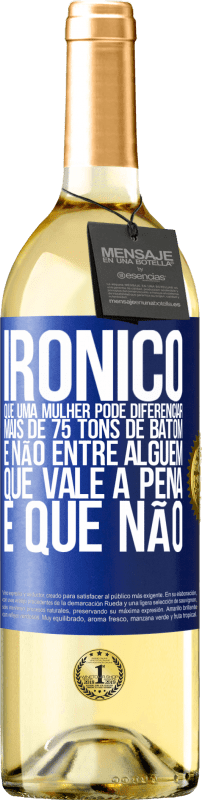 29,95 € Envio grátis | Vinho branco Edição WHITE Irônico Que uma mulher pode diferenciar mais de 75 tons de batom e não entre alguém que vale a pena e que não Etiqueta Azul. Etiqueta personalizável Vinho jovem Colheita 2025 Verdejo