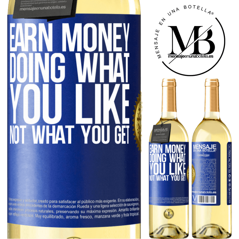 29,95 € Free Shipping | White Wine WHITE Edition Earn money doing what you like, not what you get Blue Label. Customizable label Young wine Harvest 2022 Verdejo