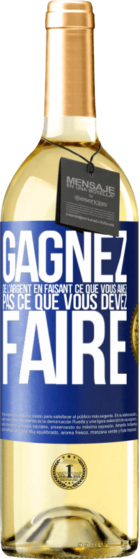 Envoi gratuit | Vin blanc Édition WHITE Gagnez de l'argent en faisant ce que vous aimez pas ce que vous devez faire Étiquette Bleue. Étiquette personnalisable Vin jeune Récolte 2023 Verdejo