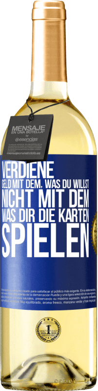 29,95 € | Weißwein WHITE Ausgabe Verdiene Geld mit dem, was du willst, nicht mit dem, was dir die Karten spielen Blaue Markierung. Anpassbares Etikett Junger Wein Ernte 2024 Verdejo