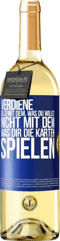 29,95 € Kostenloser Versand | Weißwein WHITE Ausgabe Verdiene Geld mit dem, was du willst, nicht mit dem, was dir die Karten spielen Blaue Markierung. Anpassbares Etikett Junger Wein Ernte 2025 Verdejo