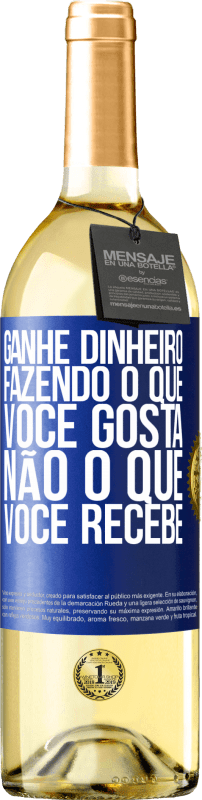 29,95 € Envio grátis | Vinho branco Edição WHITE Ganhe dinheiro fazendo o que você gosta, não o que você recebe Etiqueta Azul. Etiqueta personalizável Vinho jovem Colheita 2024 Verdejo