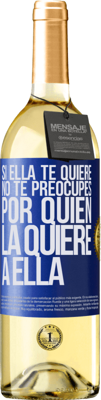 29,95 € Envío gratis | Vino Blanco Edición WHITE Si ella te quiere, no te preocupes por quién la quiere a ella Etiqueta Azul. Etiqueta personalizable Vino joven Cosecha 2024 Verdejo