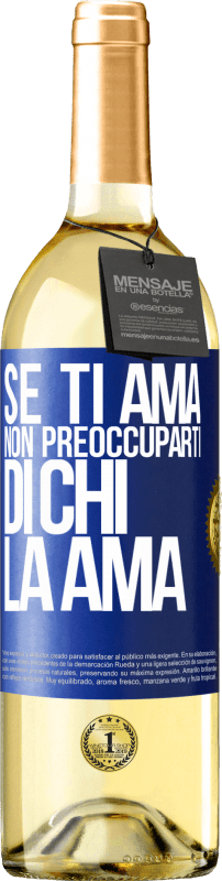 «Se ti ama, non preoccuparti di chi la ama» Edizione WHITE