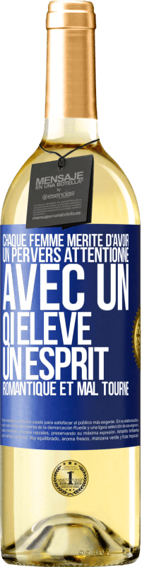 29,95 € | Vin blanc Édition WHITE Chaque femme mérite d'avoir un pervers attentionné, avec un QI élevé, un esprit romantique et mal tourné Étiquette Bleue. Étiquette personnalisable Vin jeune Récolte 2025 Verdejo