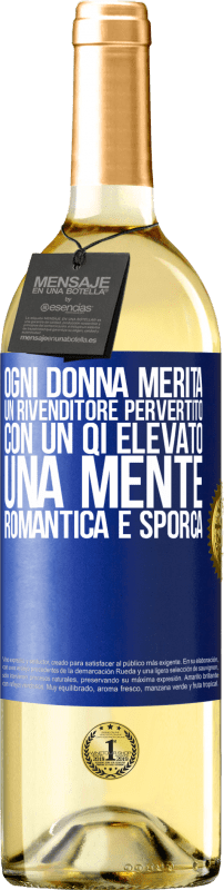 Spedizione Gratuita | Vino bianco Edizione WHITE Ogni donna merita un rivenditore pervertito con un QI elevato, una mente romantica e sporca Etichetta Blu. Etichetta personalizzabile Vino giovane Raccogliere 2023 Verdejo