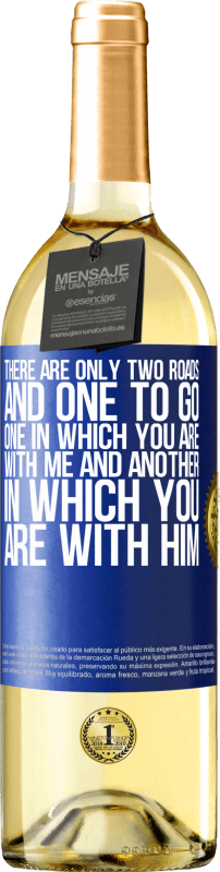 29,95 € | White Wine WHITE Edition There are only two roads, and one to go, one in which you are with me and another in which you are with him Blue Label. Customizable label Young wine Harvest 2023 Verdejo