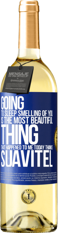29,95 € | White Wine WHITE Edition Going to sleep smelling of you is the most beautiful thing that happened to me today. Thanks Suavitel Blue Label. Customizable label Young wine Harvest 2023 Verdejo