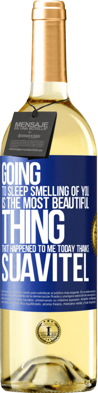 29,95 € | White Wine WHITE Edition Going to sleep smelling of you is the most beautiful thing that happened to me today. Thanks Suavitel Blue Label. Customizable label Young wine Harvest 2024 Verdejo