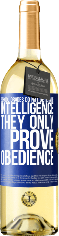 29,95 € | White Wine WHITE Edition School grades do not determine intelligence. They only prove obedience Blue Label. Customizable label Young wine Harvest 2024 Verdejo