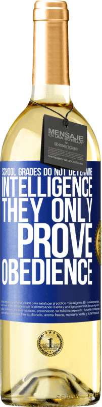 29,95 € Free Shipping | White Wine WHITE Edition School grades do not determine intelligence. They only prove obedience Blue Label. Customizable label Young wine Harvest 2025 Verdejo
