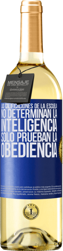 29,95 € Envío gratis | Vino Blanco Edición WHITE Las calificaciones de la escuela no determinan la inteligencia. Sólo prueban la obediencia Etiqueta Azul. Etiqueta personalizable Vino joven Cosecha 2025 Verdejo