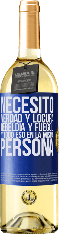 29,95 € | Vino Blanco Edición WHITE Necesito verdad y locura, rebeldía y fuego… Y todo eso en la misma persona Etiqueta Azul. Etiqueta personalizable Vino joven Cosecha 2025 Verdejo