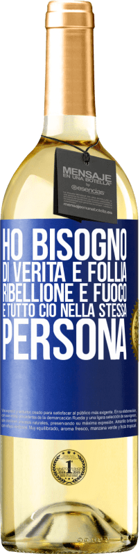 Spedizione Gratuita | Vino bianco Edizione WHITE Ho bisogno di verità e follia, ribellione e fuoco ... E tutto ciò nella stessa persona Etichetta Blu. Etichetta personalizzabile Vino giovane Raccogliere 2023 Verdejo