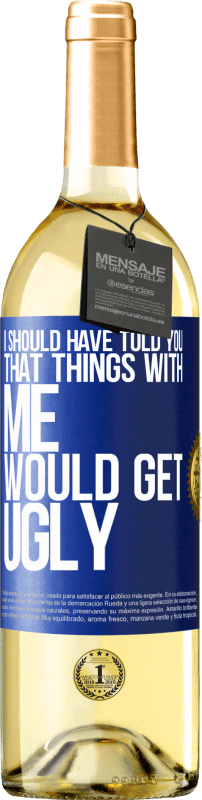 29,95 € | White Wine WHITE Edition I should have told you that things with me would get ugly Blue Label. Customizable label Young wine Harvest 2023 Verdejo