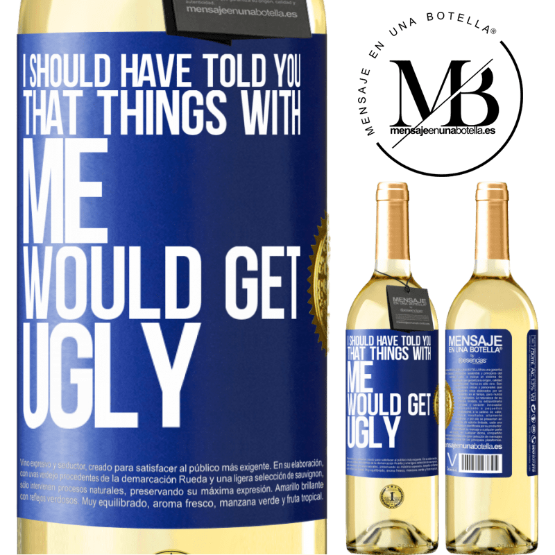 29,95 € Free Shipping | White Wine WHITE Edition I should have told you that things with me would get ugly Blue Label. Customizable label Young wine Harvest 2022 Verdejo