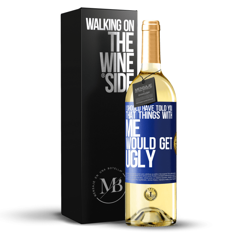 29,95 € Free Shipping | White Wine WHITE Edition I should have told you that things with me would get ugly Blue Label. Customizable label Young wine Harvest 2024 Verdejo