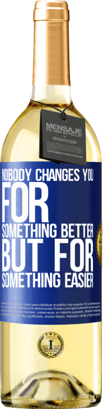 29,95 € | White Wine WHITE Edition Nobody changes you for something better, but for something easier Blue Label. Customizable label Young wine Harvest 2023 Verdejo