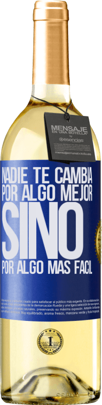 29,95 € | Vino Blanco Edición WHITE Nadie te cambia por algo mejor, sino por algo más fácil Etiqueta Azul. Etiqueta personalizable Vino joven Cosecha 2024 Verdejo