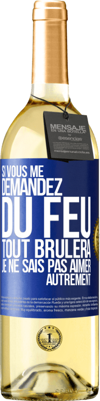 29,95 € | Vin blanc Édition WHITE Si vous me demandez du feu tout brûlera. Je ne sais pas aimer autrement Étiquette Bleue. Étiquette personnalisable Vin jeune Récolte 2024 Verdejo