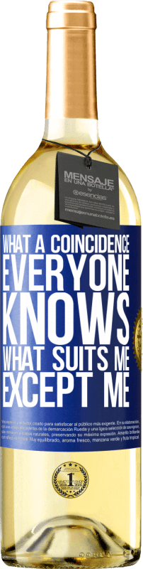 29,95 € | Белое вино Издание WHITE Какое совпадение. Все знают, что меня устраивает, кроме меня Синяя метка. Настраиваемая этикетка Молодое вино Урожай 2023 Verdejo