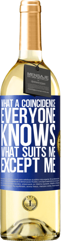 29,95 € | White Wine WHITE Edition What a coincidence. Everyone knows what suits me, except me Blue Label. Customizable label Young wine Harvest 2024 Verdejo