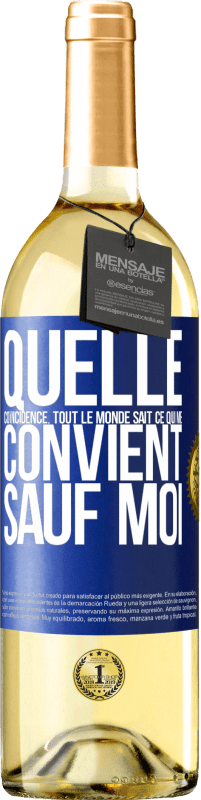 Envoi gratuit | Vin blanc Édition WHITE Quelle coïncidence. Tout le monde sait ce qui me convient sauf moi Étiquette Bleue. Étiquette personnalisable Vin jeune Récolte 2023 Verdejo