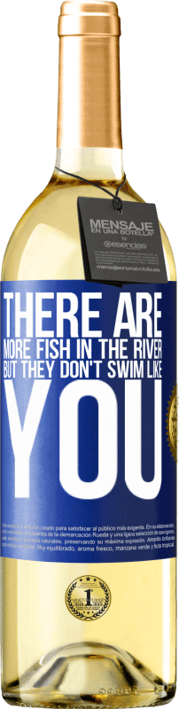 29,95 € Free Shipping | White Wine WHITE Edition There are more fish in the river, but they don't swim like you Blue Label. Customizable label Young wine Harvest 2023 Verdejo
