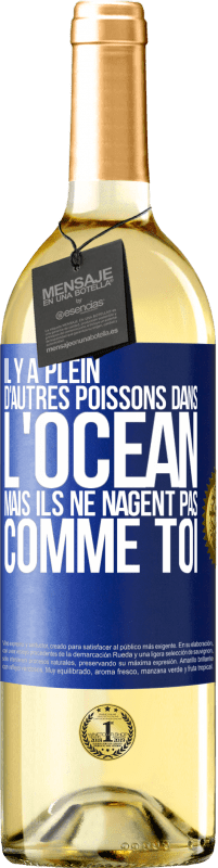 29,95 € | Vin blanc Édition WHITE Il y a plein d'autres poissons dans l'océan, mais ils ne nagent pas comme toi Étiquette Bleue. Étiquette personnalisable Vin jeune Récolte 2025 Verdejo