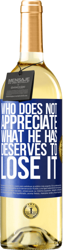 29,95 € | White Wine WHITE Edition Who does not appreciate what he has, deserves to lose it Blue Label. Customizable label Young wine Harvest 2023 Verdejo