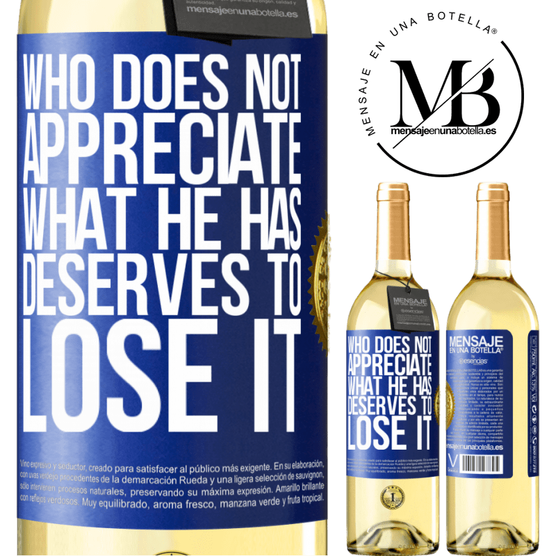 29,95 € Free Shipping | White Wine WHITE Edition Who does not appreciate what he has, deserves to lose it Blue Label. Customizable label Young wine Harvest 2022 Verdejo