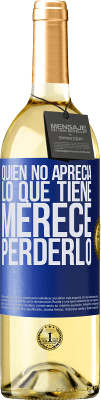 29,95 € | Vino Blanco Edición WHITE Quien no aprecia lo que tiene, merece perderlo Etiqueta Azul. Etiqueta personalizable Vino joven Cosecha 2023 Verdejo