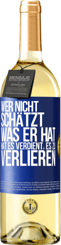 29,95 € | Weißwein WHITE Ausgabe Wer nicht schätzt, was er hat, hat es verdient, es zu verlieren Blaue Markierung. Anpassbares Etikett Junger Wein Ernte 2024 Verdejo