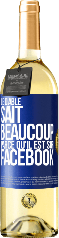 29,95 € | Vin blanc Édition WHITE Le diable sait beaucoup, parce qu'il est sur Facebook Étiquette Bleue. Étiquette personnalisable Vin jeune Récolte 2024 Verdejo