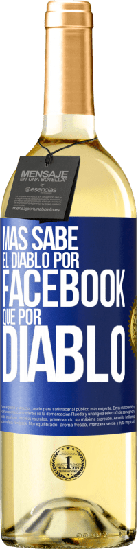 29,95 € | Vino Blanco Edición WHITE Más sabe el diablo por Facebook que por diablo Etiqueta Azul. Etiqueta personalizable Vino joven Cosecha 2024 Verdejo