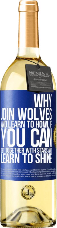 29,95 € Бесплатная доставка | Белое вино Издание WHITE Зачем присоединяться к волкам и учиться выть, если вы можете собраться вместе со звездами и научиться сиять Синяя метка. Настраиваемая этикетка Молодое вино Урожай 2023 Verdejo