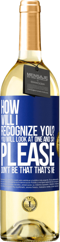 29,95 € | White Wine WHITE Edition How will i recognize you? You will look at one and say please, don't be that. That's me Blue Label. Customizable label Young wine Harvest 2023 Verdejo