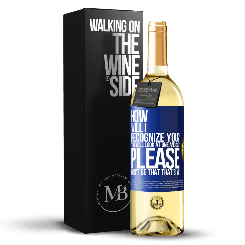 29,95 € Бесплатная доставка | Белое вино Издание WHITE Как я тебя узнаю Вы посмотрите на одного и скажите «пожалуйста, не будь таким». Что я Синяя метка. Настраиваемая этикетка Молодое вино Урожай 2023 Verdejo