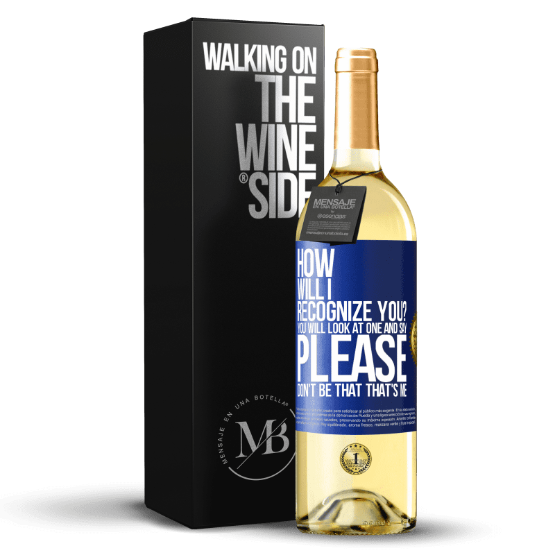 29,95 € Free Shipping | White Wine WHITE Edition How will i recognize you? You will look at one and say please, don't be that. That's me Blue Label. Customizable label Young wine Harvest 2024 Verdejo