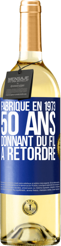 «Fabriqué en 1973, 50 ans donnant du fil à retordre» Édition WHITE