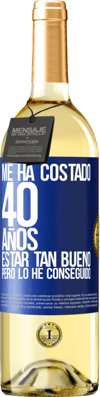 29,95 € | Vino Blanco Edición WHITE Me ha costado 40 años estar tan bueno (Pero lo he conseguido) Etiqueta Azul. Etiqueta personalizable Vino joven Cosecha 2024 Verdejo